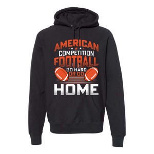 American Football Go Hard Or Go Home Graphic Premium Hoodie