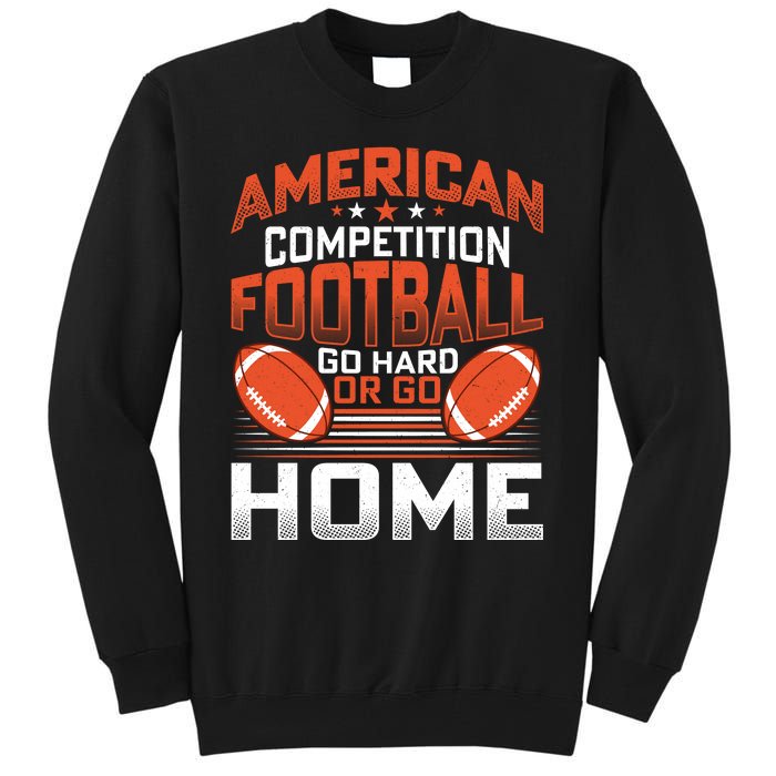 American Football Go Hard Or Go Home Graphic Tall Sweatshirt