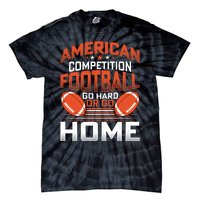 American Football Go Hard Or Go Home Graphic Tie-Dye T-Shirt