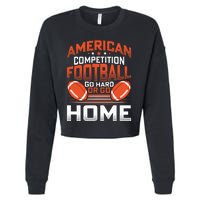 American Football Go Hard Or Go Home Graphic Cropped Pullover Crew