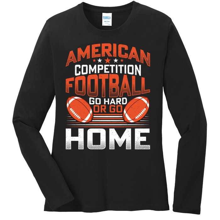 American Football Go Hard Or Go Home Graphic Ladies Long Sleeve Shirt