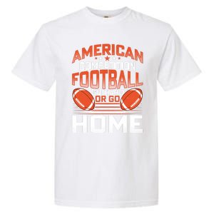 American Football Go Hard Or Go Home Graphic Garment-Dyed Heavyweight T-Shirt