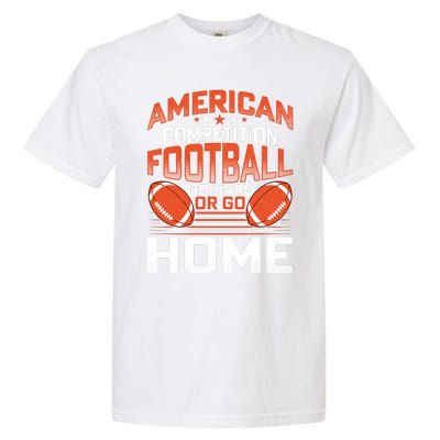 American Football Go Hard Or Go Home Graphic Garment-Dyed Heavyweight T-Shirt