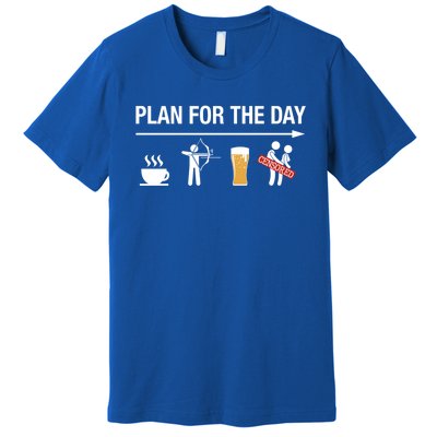 Archery Funny Gift Coffee Bow Beer Plan For The Day Meaningful Gift Premium T-Shirt