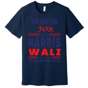 Arlington For Harris Walz We Are Not Going Back Premium T-Shirt