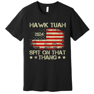 American Flag Hawk Tuah 24 Spit On That Thang Premium T-Shirt