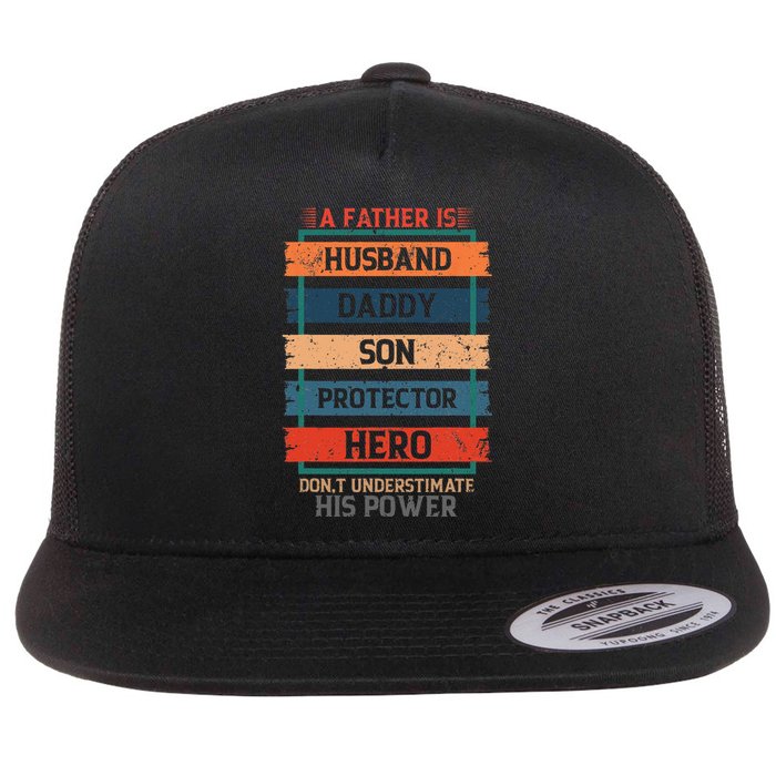 A Father Is Husband Daddy Son Protector Hero Fathers Day Flat Bill Trucker Hat