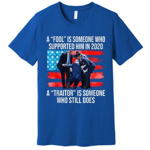 A Fool Is Someone Who Supported Him In 2024 Antibiden Premium T-Shirt