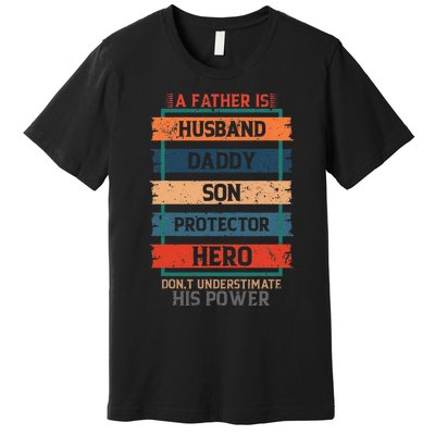 A Father Is Husband Daddy Son Protector Hero Fathers Day Premium T-Shirt