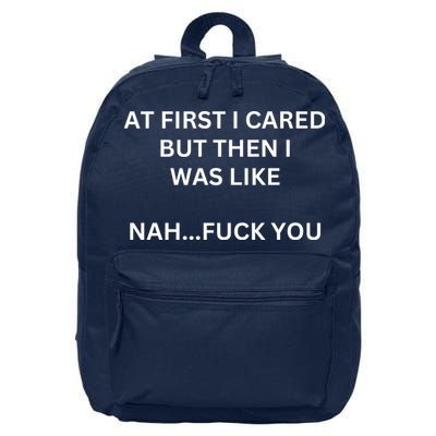 At First I Cared But Then I Was Like Nah Fuck You I Funny Sayings 16 in Basic Backpack