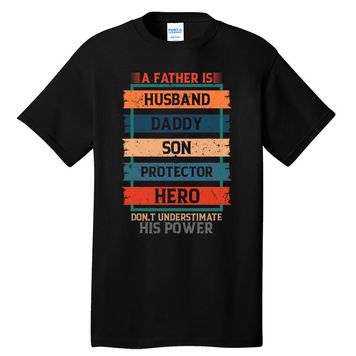 A Father Is Husband Daddy Son Protector Hero Fathers Day Tall T-Shirt