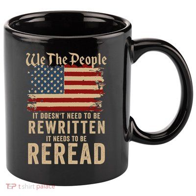 American Flag It Needs To Be Reread We The People Vintage 11oz C Handle Ceramic Mug