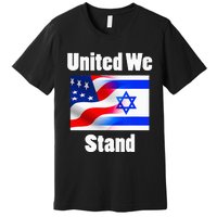 American Flag Israel Flag United We Stand Premium T-Shirt