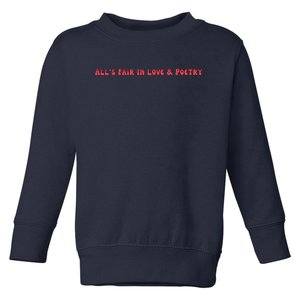 AllS Fair In Love & Poetry Funny Valentines Day Toddler Sweatshirt