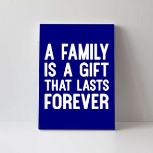 A Family Is A Gift That Lasts Forever Cute Gift Canvas