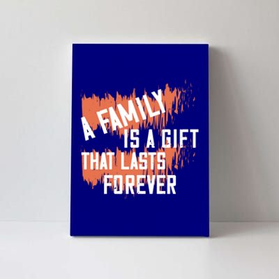 A Family Is A Gift That Lasts Forever Gift Canvas