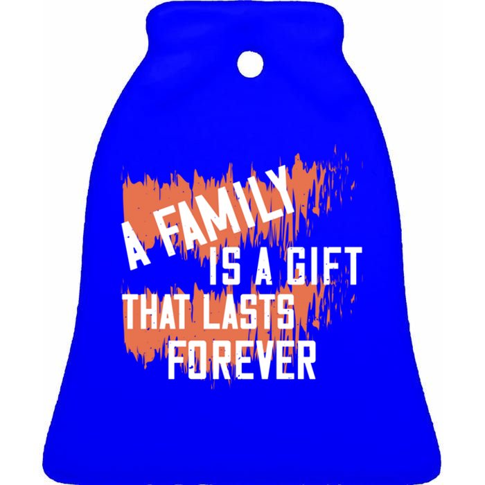 A Family Is A Gift That Lasts Forever Gift Ceramic Bell Ornament