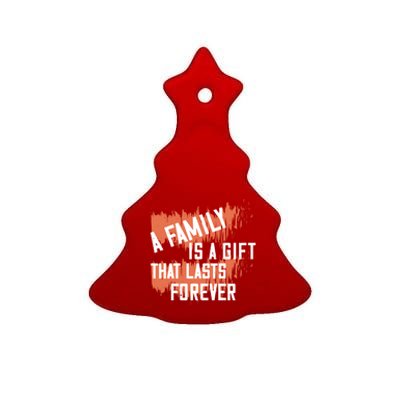 A Family Is A Gift That Lasts Forever Gift Ceramic Tree Ornament