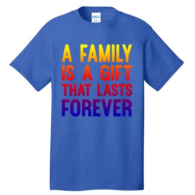 A Family Is A Gift That Lasts Forever Cute Gift Tall T-Shirt