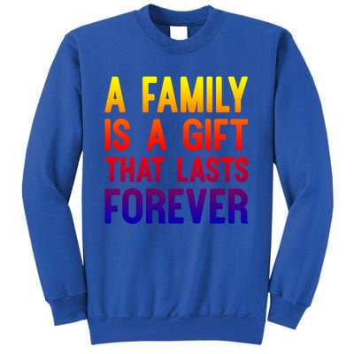 A Family Is A Gift That Lasts Forever Cute Gift Tall Sweatshirt