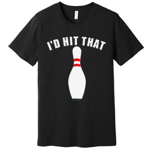 Affordable Funny Id Hit That Novelty Gift Idea Bowling Pin Premium T-Shirt