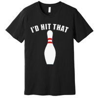 Affordable Funny Id Hit That Novelty Gift Idea Bowling Pin Premium T-Shirt