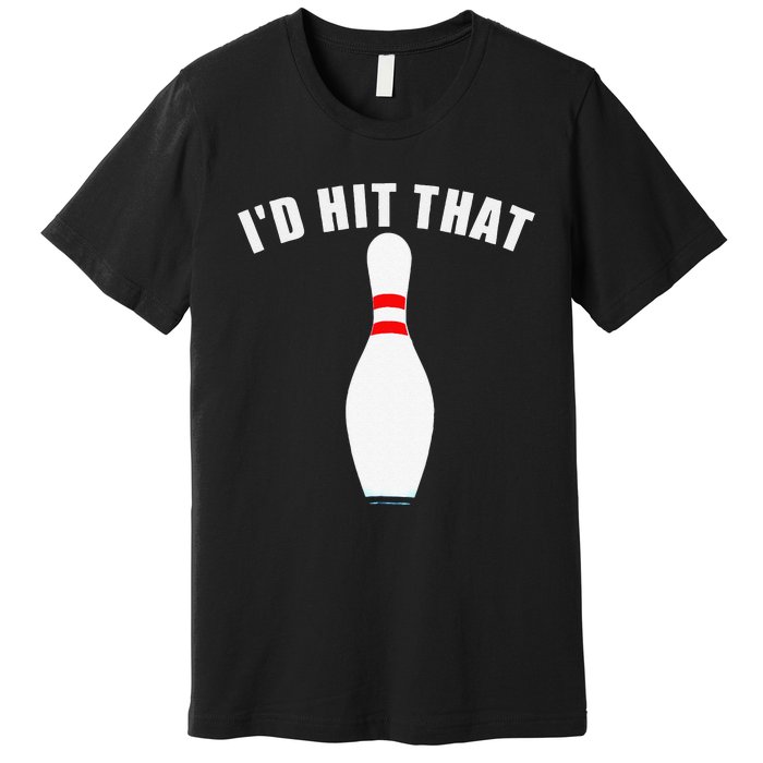 Affordable Funny Id Hit That Novelty Gift Idea Bowling Pin Premium T-Shirt