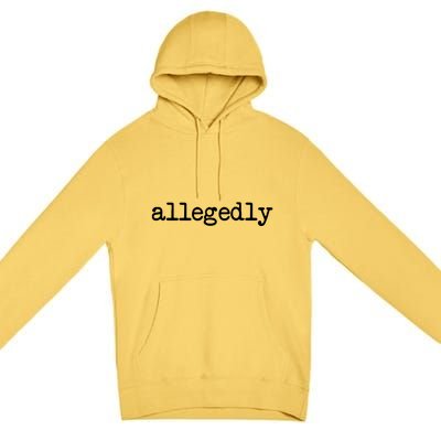 Allegedly Funny Lawyer Attorney For Men Women Premium Pullover Hoodie