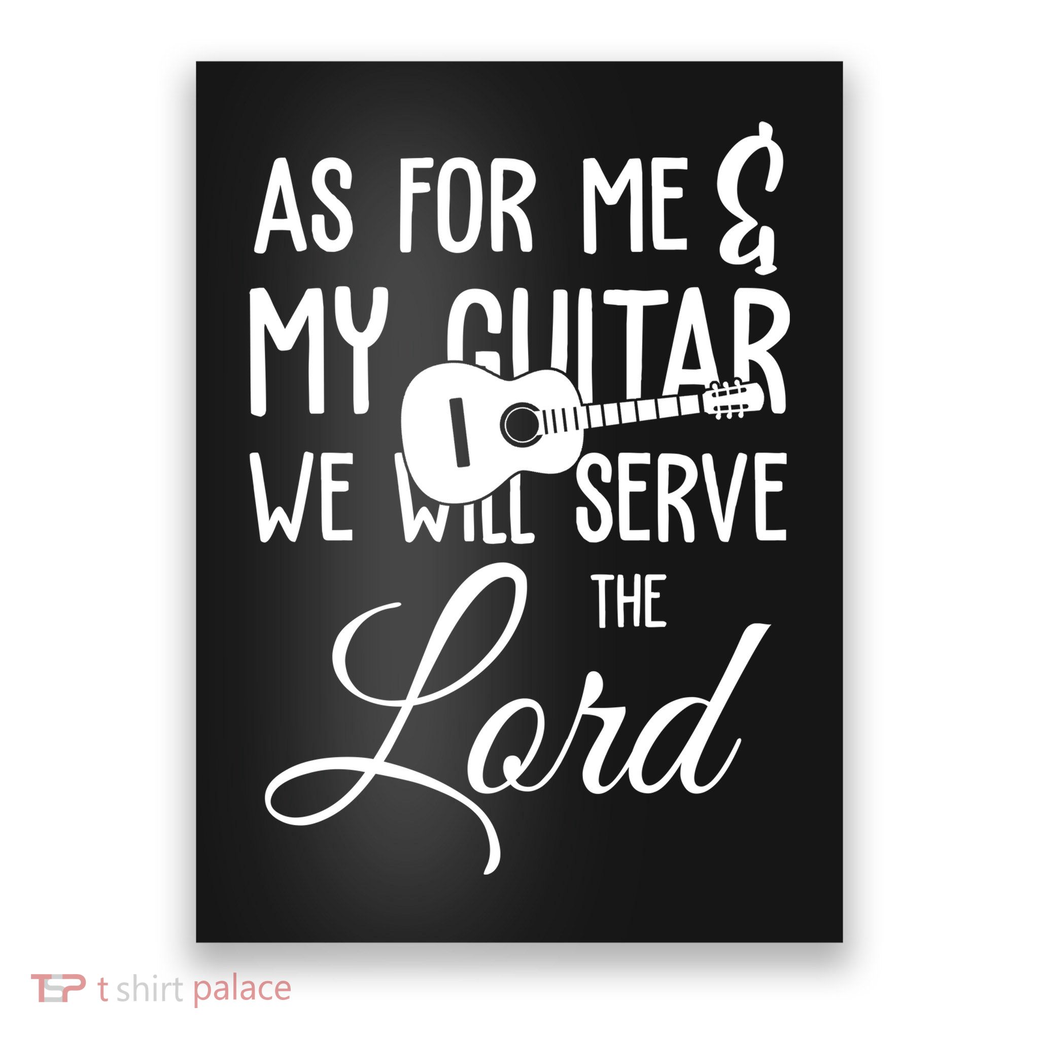 As For Me And My Guitar We Will Serve The Lord Poster