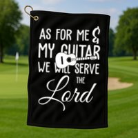 As For Me And My Guitar We Will Serve The Lord Golf Towel