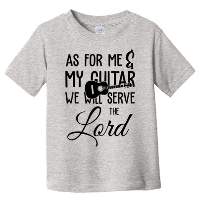 As For Me And My Guitar We Will Serve The Lord Toddler T-Shirt