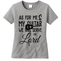 As For Me And My Guitar We Will Serve The Lord Womens T-Shirt