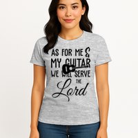 As For Me And My Guitar We Will Serve The Lord Womens T-Shirt