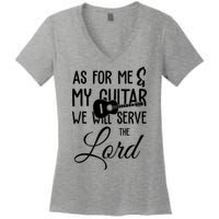 As For Me And My Guitar We Will Serve The Lord Women's V-Neck T-Shirt