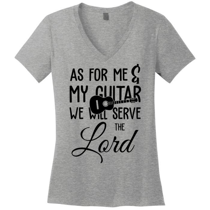 As For Me And My Guitar We Will Serve The Lord Women's V-Neck T-Shirt