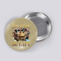 Animals Funny Meme DonT Worry Be Capy Capybara Moon Feral Button