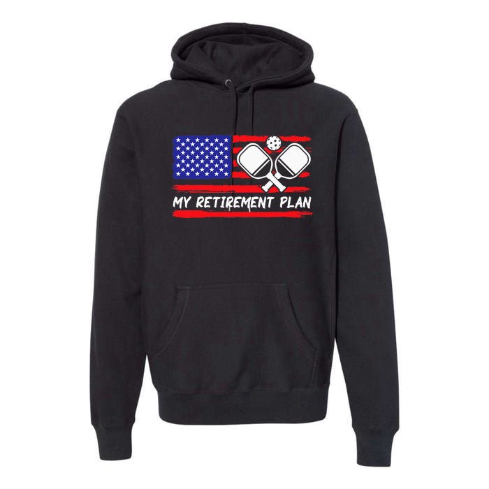 american flag My Retirement Plan Pickleball Lover Premium Hoodie