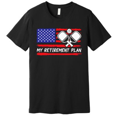 american flag My Retirement Plan Pickleball Lover Premium T-Shirt