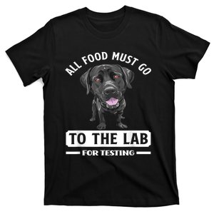 All Food Must Go To The Lab For Testing Funny Labrador T-Shirt