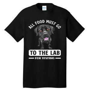 All Food Must Go To The Lab For Testing Funny Labrador Tall T-Shirt