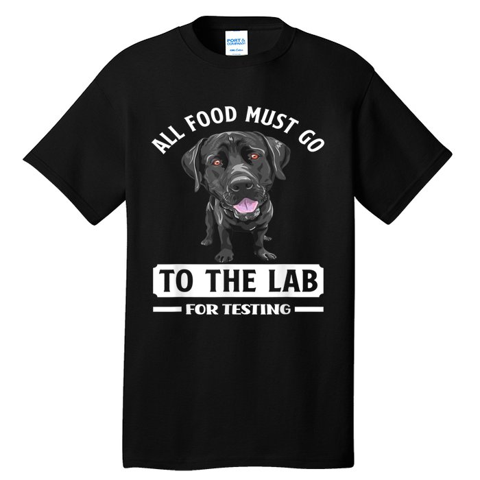 All Food Must Go To The Lab For Testing Funny Labrador Tall T-Shirt