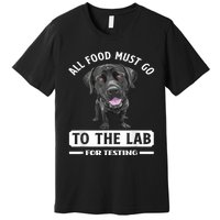 All Food Must Go To The Lab For Testing Funny Labrador Premium T-Shirt