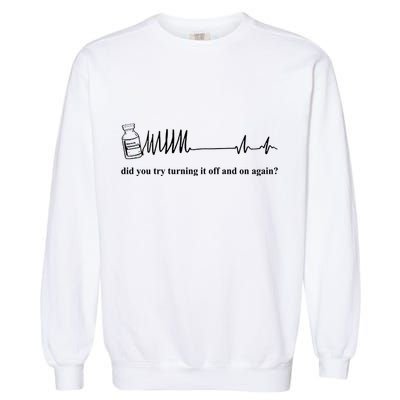Adenosine Funny Medical Pun Gift Did You Try Turning It On And Off Again Garment-Dyed Sweatshirt