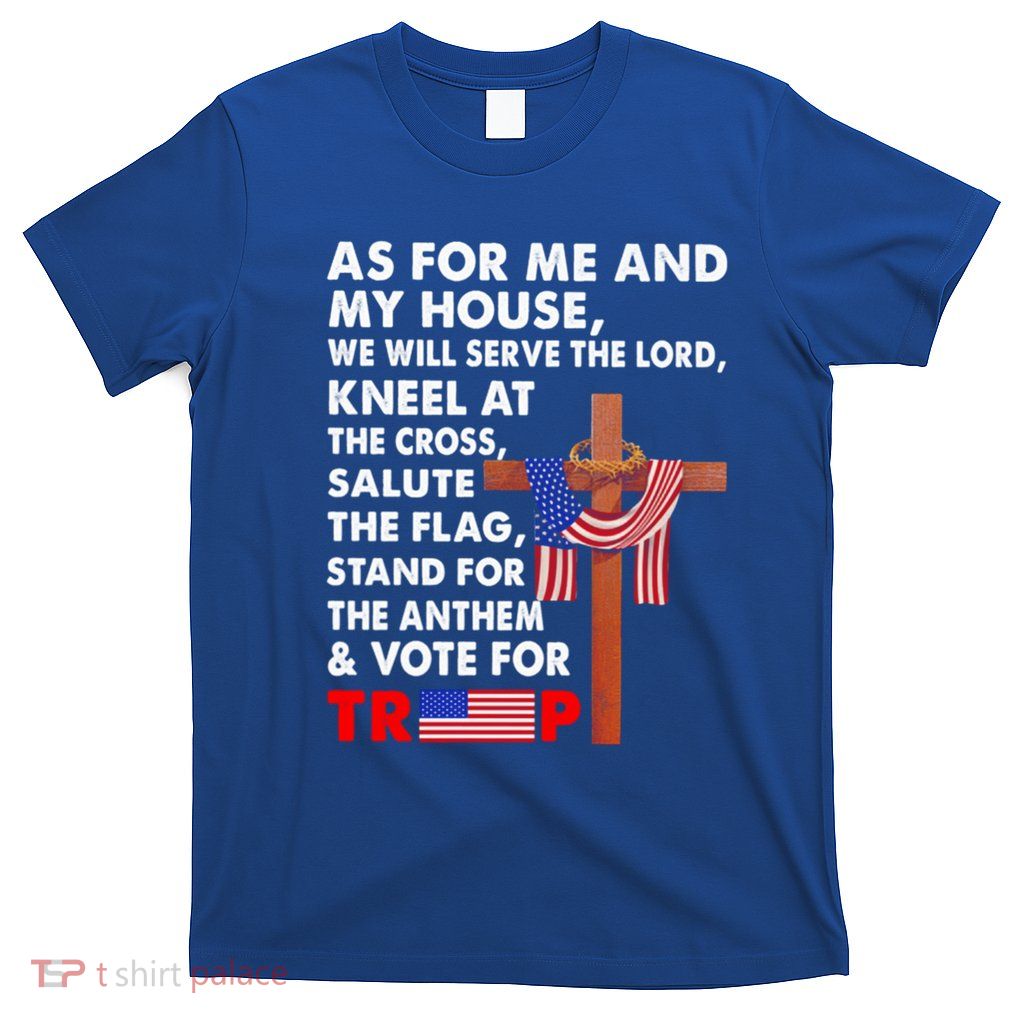 As For Me And My House We Will Serve The Lord Vote For Trump Meaningful Gift T-Shirt