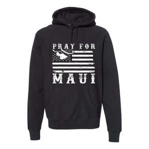 American Flag Maui Hawaii Strong Pray For Maui Premium Hoodie