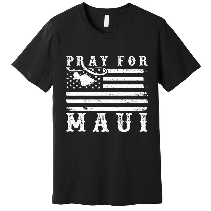 American Flag Maui Hawaii Strong Pray For Maui Premium T-Shirt