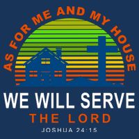 As For Me And My House We Will Server The Lord T-Shirt
