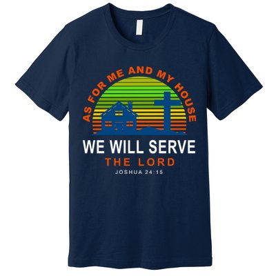 As For Me And My House We Will Server The Lord Premium T-Shirt