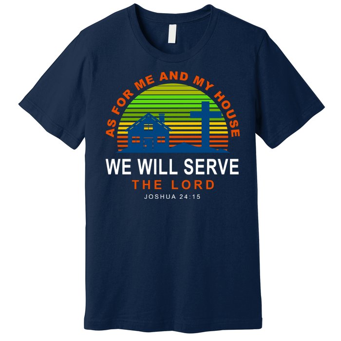 As For Me And My House We Will Server The Lord Premium T-Shirt