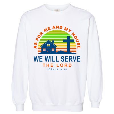 As For Me And My House We Will Server The Lord Garment-Dyed Sweatshirt